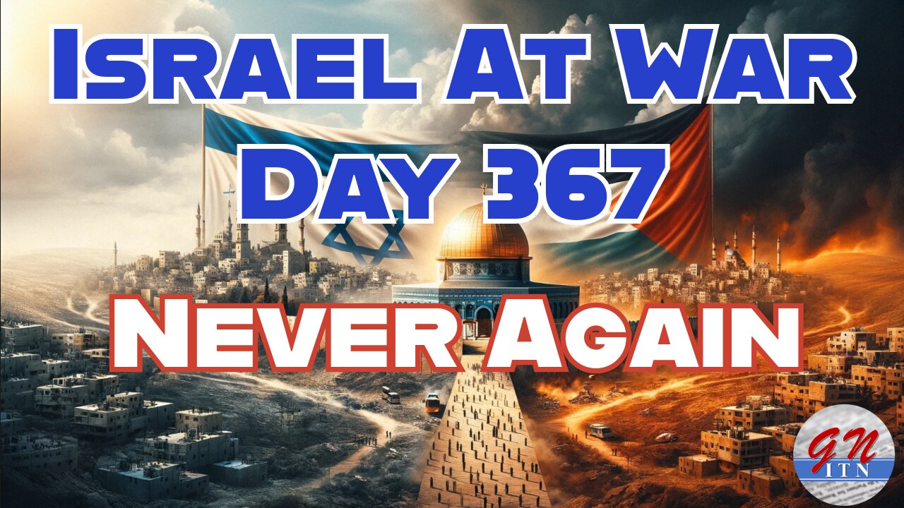 GNITN Special Edition Israel At War Day 367: One Year Later - Never Again