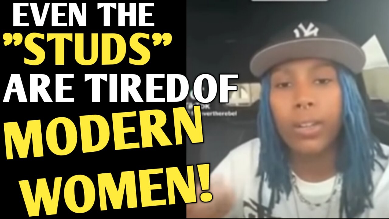 Even Studs Are TIRED Of Modern Women!