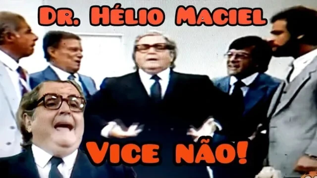 Viva o Gordo; Dr. Hélio Maciel, vice não!