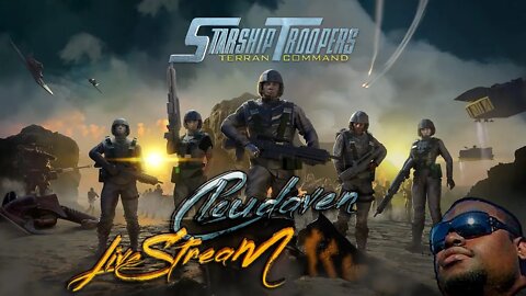 [-LIVE STREAM-]~ CLOUDAVEN- STARSHIP TROOPERS- PC {TERRAN COMMAND-MODDED} ~ 7/1/22