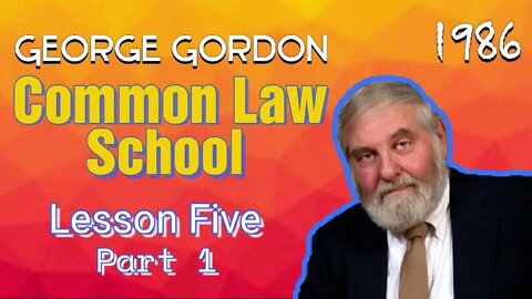 Common Law School George Gordon Lesson 5 Part 1