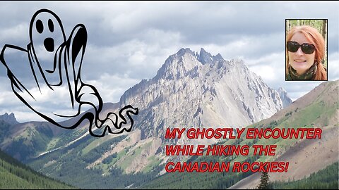 My Ghostly Encounter While Hiking the Canadian Rockies!