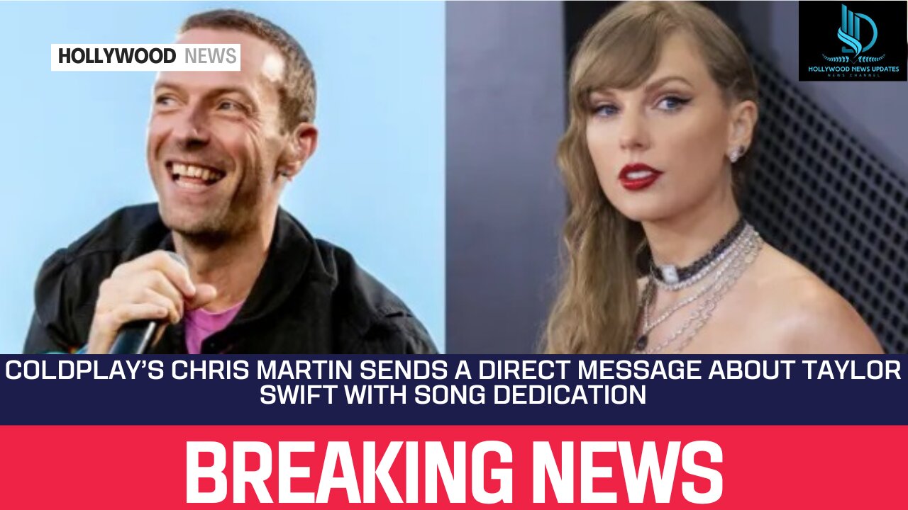 Coldplay’s Chris Martin Sends a Direct Message About Taylor Swift With Song Dedication