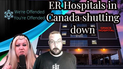 EP 167 Canada hospitals shut down ER | We're Offended You're Offended Podcast