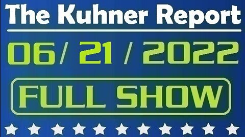 The Kuhner Report 06/21/2022 [FULL SHOW] Left-wing domestic terrorist crashes his car into 'New England for Trump' store