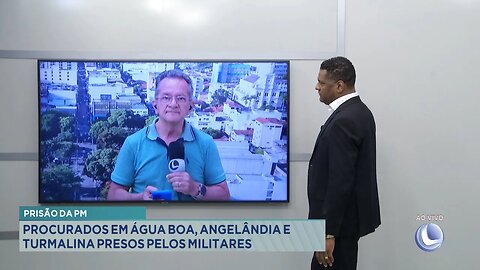 Prisão da PM: Procurados em Água Boa, Angelândia e Turmalina Presos pelos Militares.