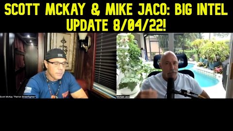 Scott Mckay & Mike Jaco: Big Intel Update 8/04/22!