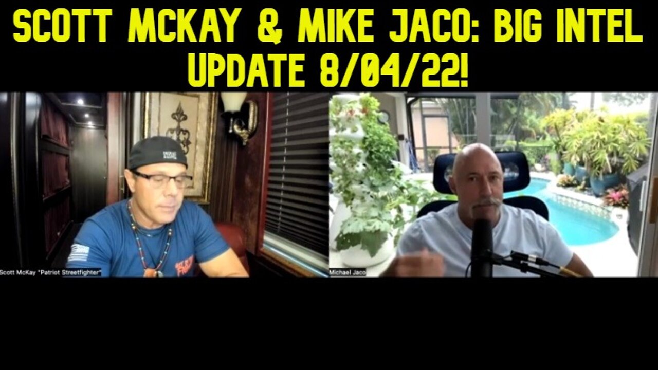 Scott Mckay & Mike Jaco: Big Intel Update 8/04/22!