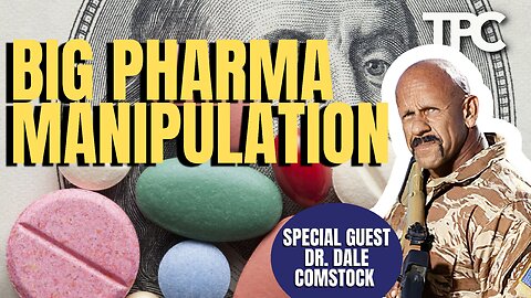 Big Pharma Manipulation | Dr. Dale Comstock (TPC #1,556)