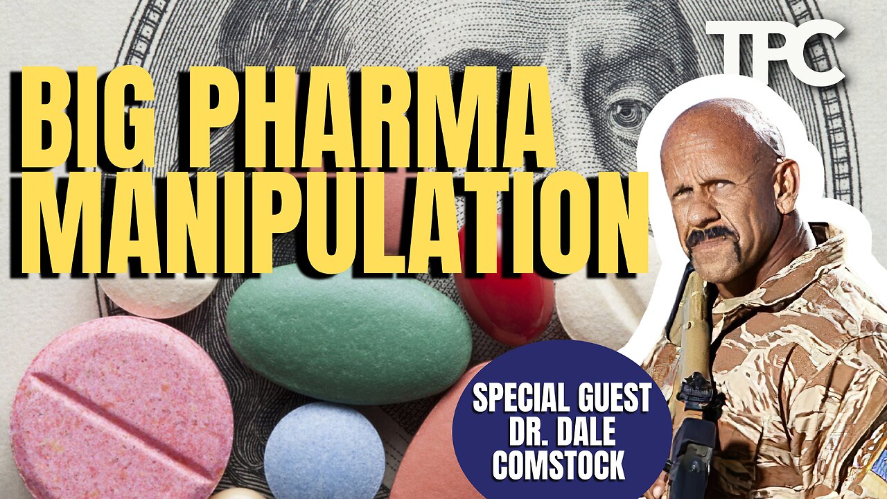 Big Pharma Manipulation | Dr. Dale Comstock (TPC #1,556)