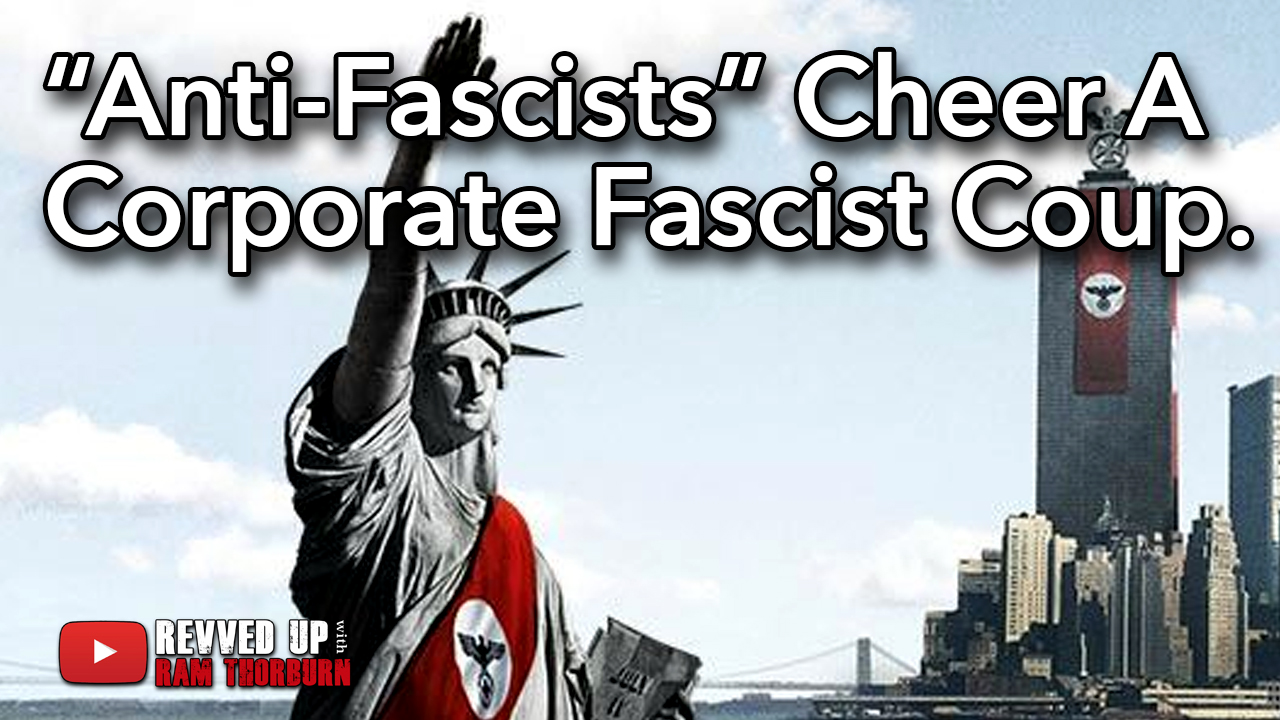 "Anti-Fascist" Leftists Celebrate the Corporate Fascist Coup of America | Revved Up