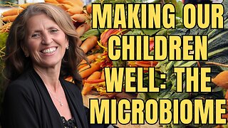 Making Our Children Well: The Microbiome