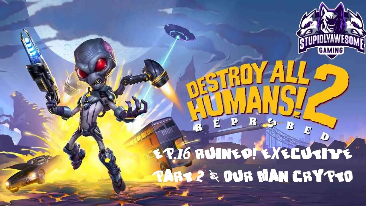 Destroay All Humans! 2 Ep 16 Ruined! Executive part 2 & Our Man Crypto