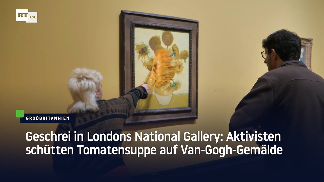 Geschrei in Londons National Gallery: Aktivisten schütten Tomatensuppe auf Van-Gogh-Gemälde