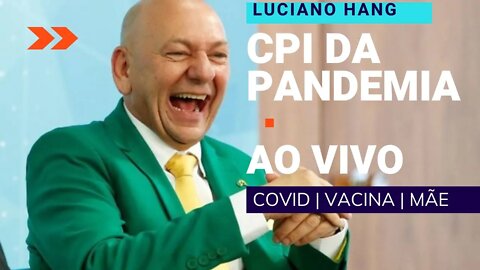 LUCIANO HANG #CPIdaPandemia - Noticias AO VIVO