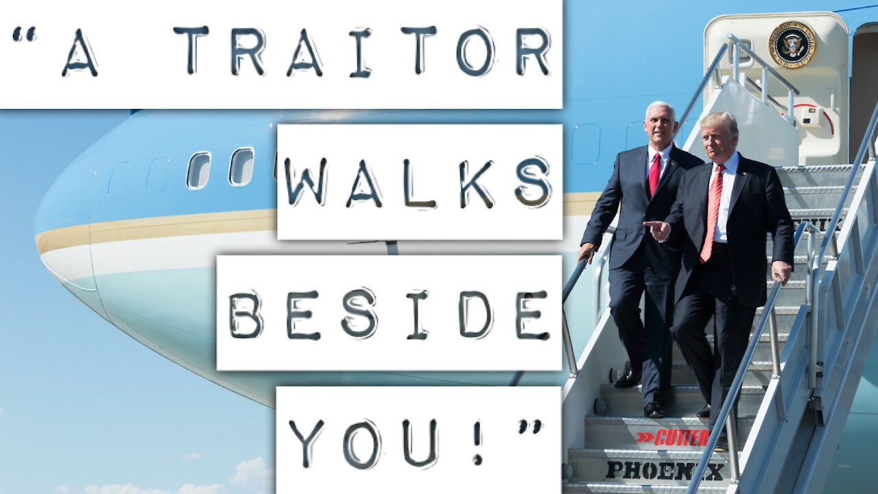 "A TRAITOR WALKS BESIDE YOU!" - Mike "Benedict Arnold" Pence