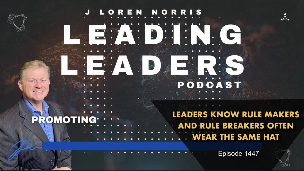 LEADERS KNOW RULE MAKERS AND RULE BREAKERS OFTEN WEAR THE SAME HAT by J Loren Norris