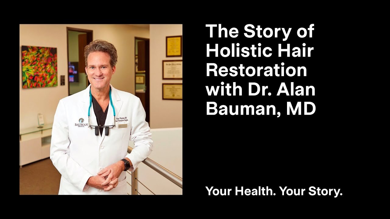 The Story of Holistic Hair Restoration with Dr. Alan Bauman, MD