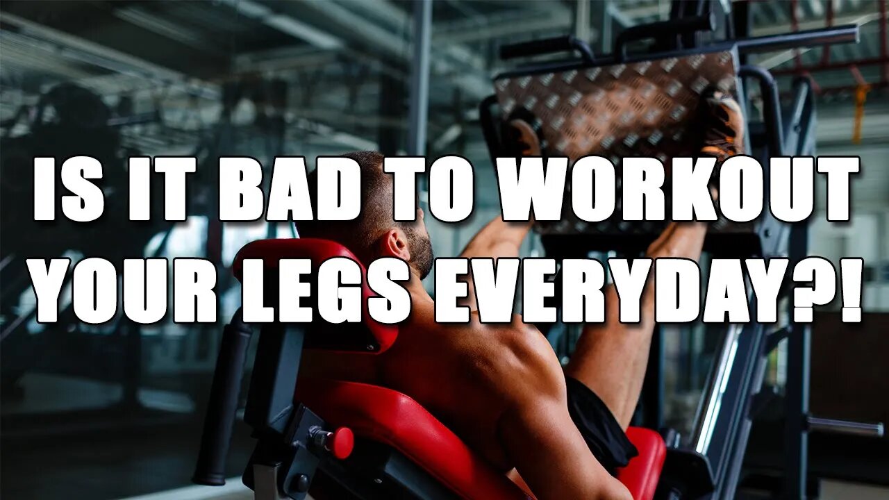 Is It Bad To Work Out Your Legs Everyday?!