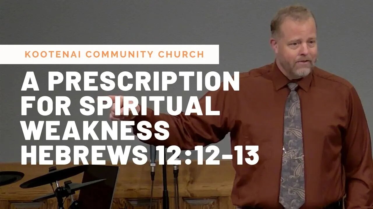 A Prescription for Spiritual Weakness (Hebrews 12:12-13)