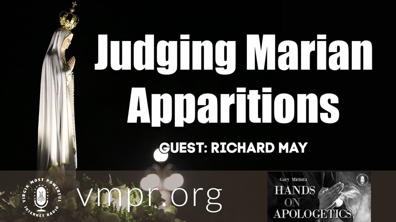 16 Mar 21, Hands on Apologetics: Richard May - Judging Marian Apparitions