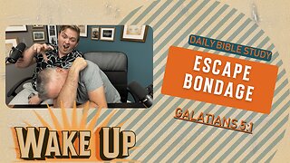 WakeUp Daily Devotional | Escape Bondage | Galatians 5:1, Galatians 5:4, Galatians 5:13-14