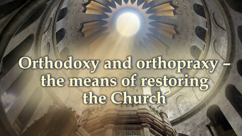 BCP: Orthodoxy and orthopraxy – the means of restoring the Church