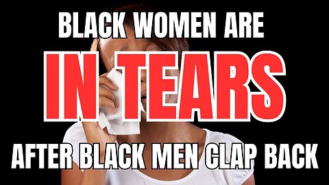 Black Women have Turned Black Men Against Them