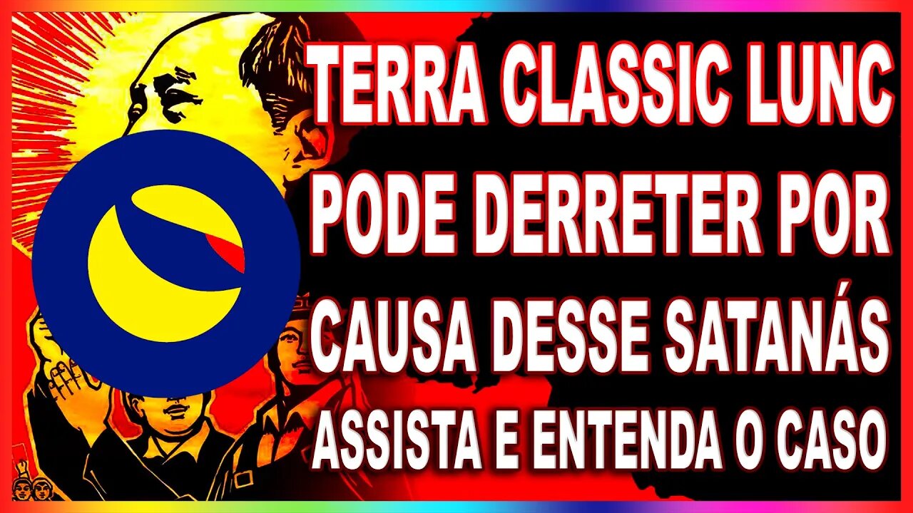 TERRA CLASSIC LUNC PODE DERRETER POR CAUSA DESSE SATANÁS ASSISTA E ENTENDA O CASO