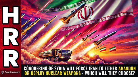 Conquering of Syria will force Iran to either ABANDON or DEPLOY nuclear weapons...