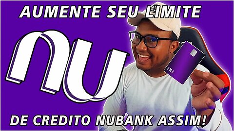 Guia Rápido do blog seu credito aqui pra você cliente do Nubank aumentar seu limite de credito