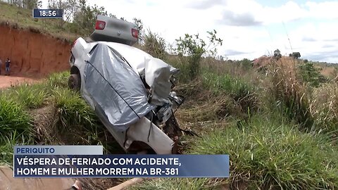 Periquito: Véspera de Feriado com Acidente, Homem e Mulher Morrem na BR-381.