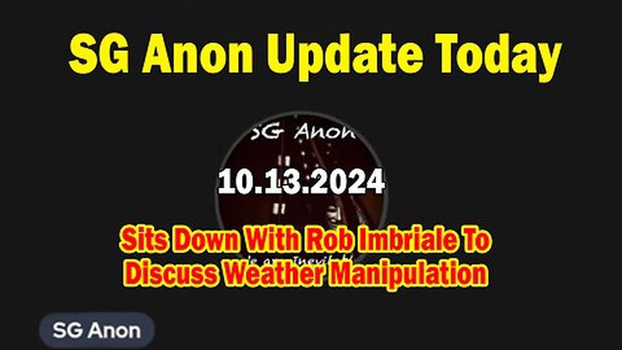 New SG Anon Update 10.13.24- 'SG Anon Sits Down With Rob Imbriale To Discuss Weather Manipulation'