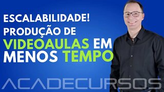 Como produzir mais videoaulas em menor tempo? Escalabilidade