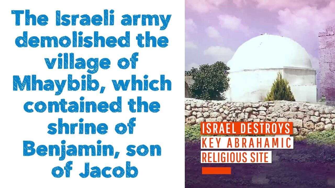 The Israeli army demolished the village of Mhaybib, which contained the shrine of Benjamin