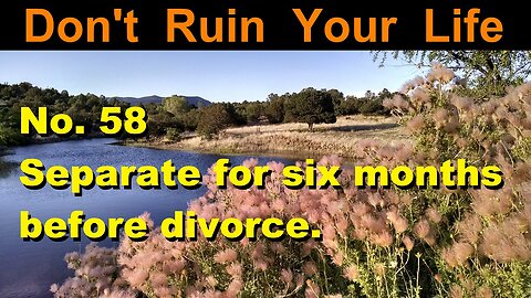 DRYL No. 58 -- Separate for six months before divorce.