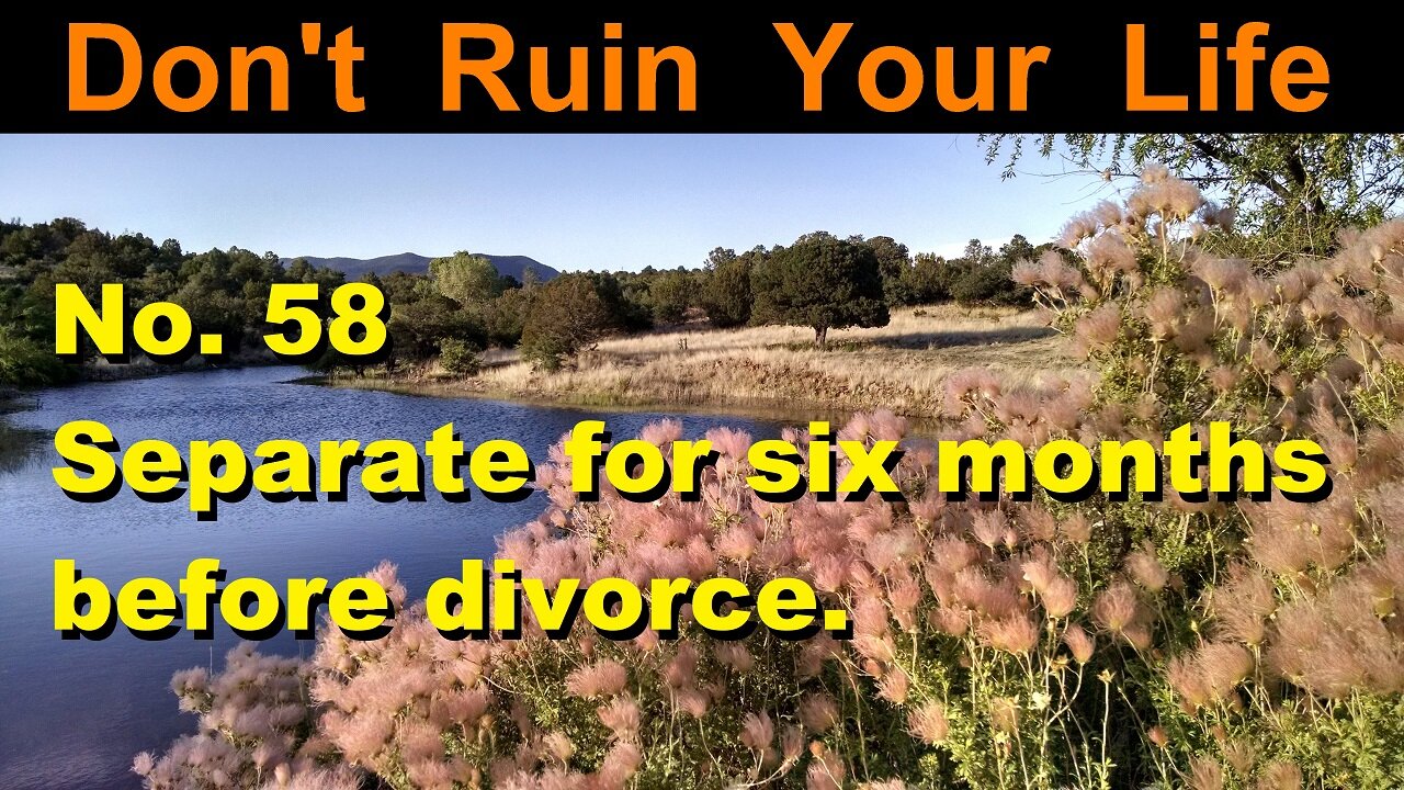 DRYL No. 58 -- Separate for six months before divorce.