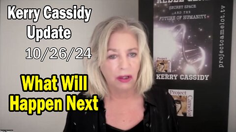 Kerry Cassidy Situation Update 10.26.24: "What Will Happen Next"