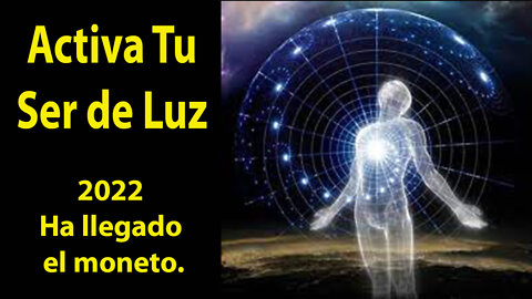 Activa Tu Ser de Luz (ya ha llegado el momento).