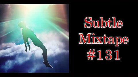Subtle Mixtape 131 | "We Actually Now Know What Happens When You Die."