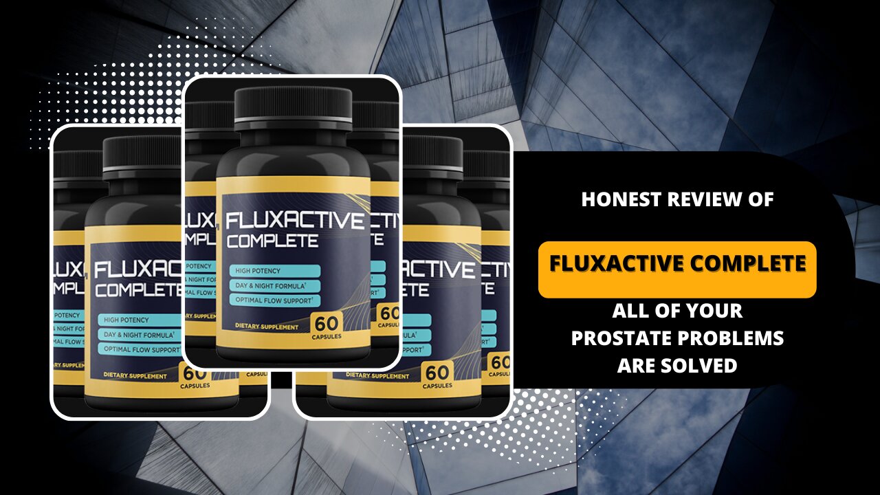 Fluxactive Complete Review, All Of Your(male) Prostate problem is solved.