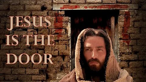 Jesus is the Door, all who enter through Him shall be saved (Part 3 of the Great I AM)