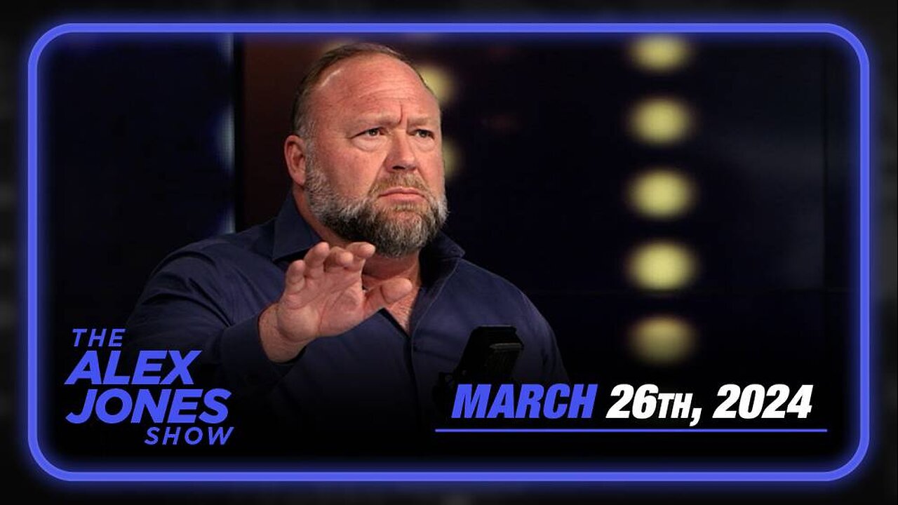 The Alex Jones Show TUESDAY FULL SHOW 3/26/24