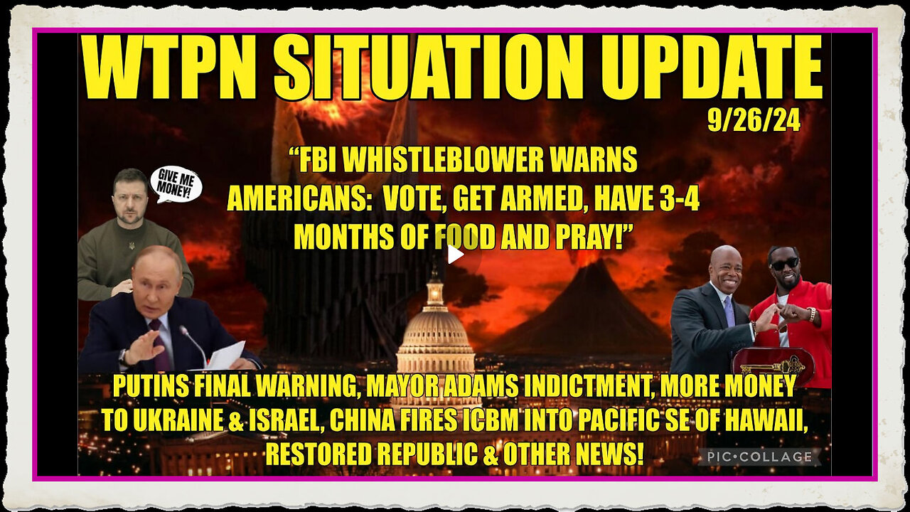 WTPN SIT UP 9 26 24 “FBI WHISTLEBLOWER WARNING, CHINA ICBM, MORE MONEY UKRAINE, VT INTEL”