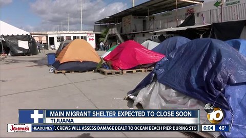 Main migrant shelter in Tijuana expected to close soon