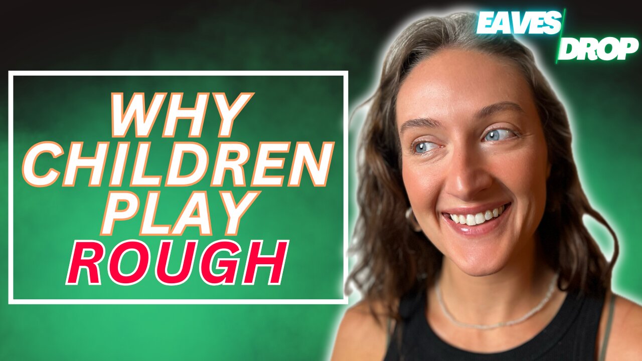 Let Them Play: The Power of Rough Play and Why Kids Need It - Eavesdrop Podcast Clip