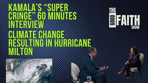 KAMALA'S "SUPER CRINGE" 60 MINUTES INTERVIEW, CLIMATE CHANGE INTENSIFED HURRICANE MILTON