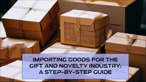 Unlocking the Secrets of Successful Imports in the Gift and Novelty Industry