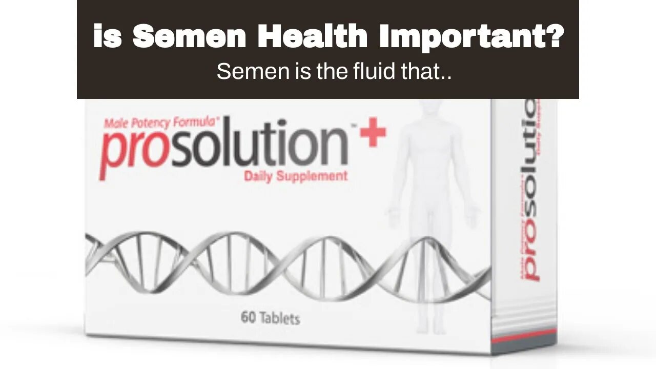 is Semen Health Important?