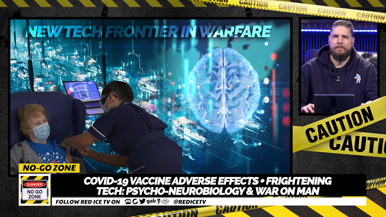 No-Go Zone: Covid-19 Vaccine Adverse Effects + Frightening Tech: Psycho-Neurobiology & War On Man